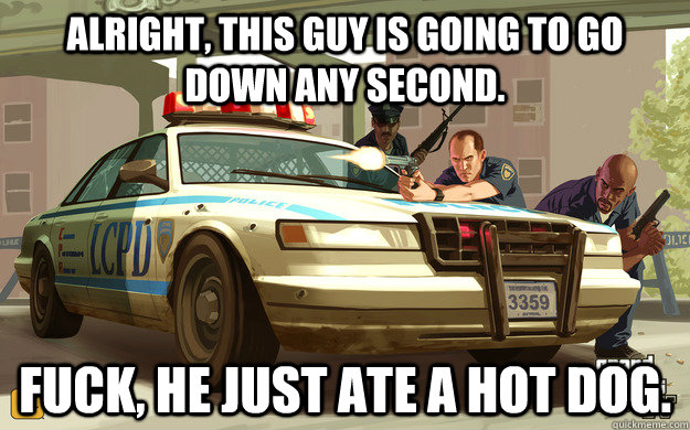 Alright, this guy is going to go down any second. Fuck, he just ate a hot dog. - Alright, this guy is going to go down any second. Fuck, he just ate a hot dog.  GTA Cop
