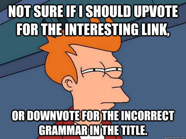 Not sure if I should upvote for the interesting link, Or downvote for the incorrect grammar in the title.  Futurama Fry
