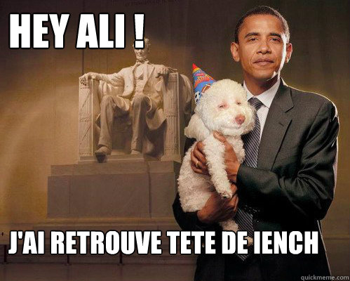 Hey Ali ! j'ai retrouve TETE de iench  