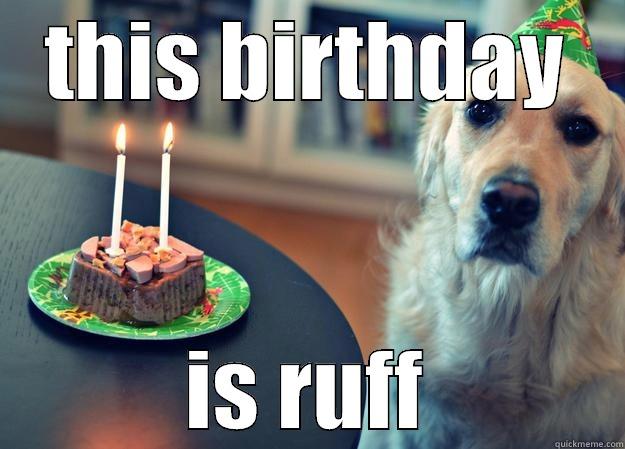 ruff birthday J - THIS BIRTHDAY IS RUFF Sad Birthday Dog