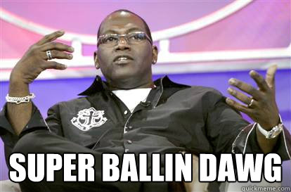  Super ballin dawg  