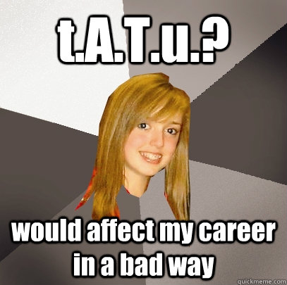 t.A.T.u.? would affect my career in a bad way  Musically Oblivious 8th Grader