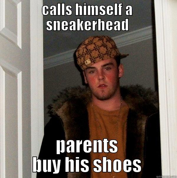 funny ass - CALLS HIMSELF A SNEAKERHEAD PARENTS BUY HIS SHOES Scumbag Steve