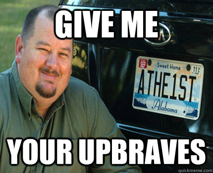 give me your upbraves  