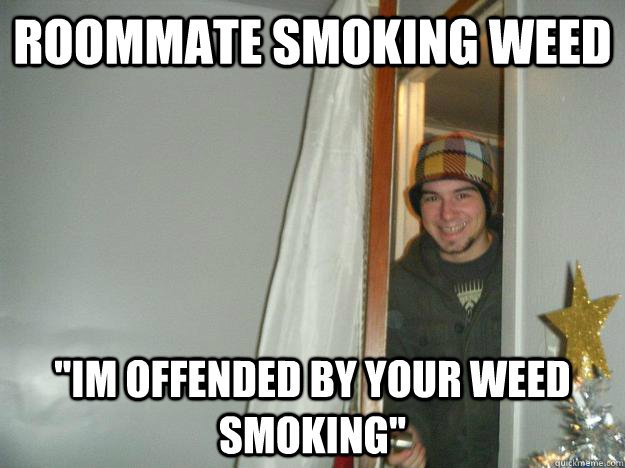 Roommate smoking weed 