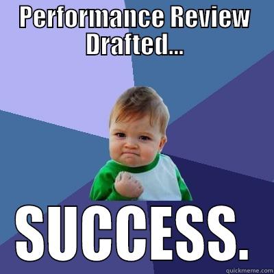PERFORMANCE REVIEW DRAFTED... SUCCESS. Success Kid