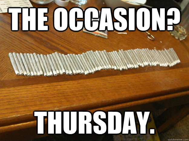 The Occasion? Thursday.  68joints