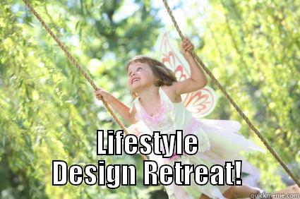  LIFESTYLE DESIGN RETREAT! Misc