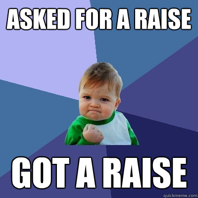 Asked for a raise got A raise  Success Kid