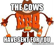 The Cows Have Sent for you  