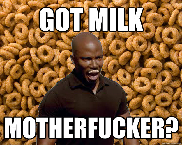 Got Milk MotherFucker? - Got Milk MotherFucker?  Got Milk