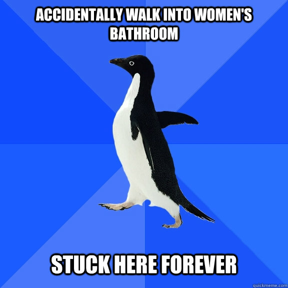 Accidentally walk into women's bathroom   stuck here forever - Accidentally walk into women's bathroom   stuck here forever  Socially Awkward Penguin