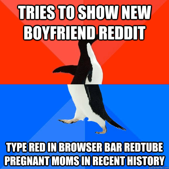 tries to show new Boyfriend reddit Type red in browser bar redtube pregnant moms in recent history  Socially Awesome Awkward Penguin