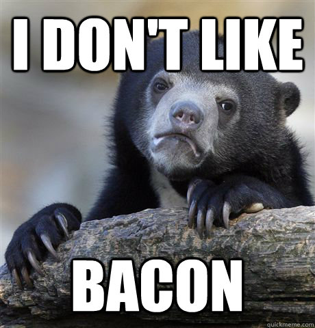 I don't like Bacon  Confession Bear