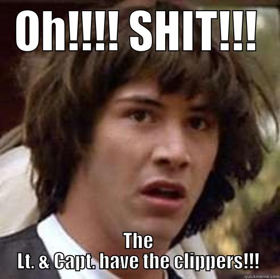 OH!!!! SHIT!!! THE LT. & CAPT. HAVE THE CLIPPERS!!! conspiracy keanu