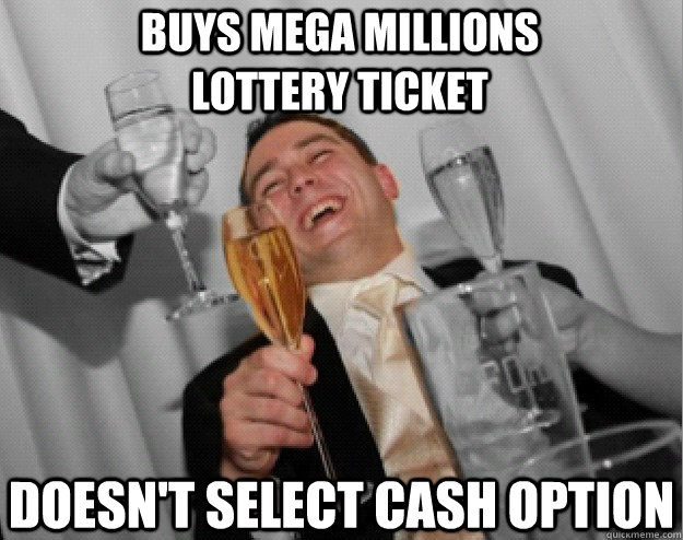 buys mega millions lottery ticket doesn't select cash option  the one percent