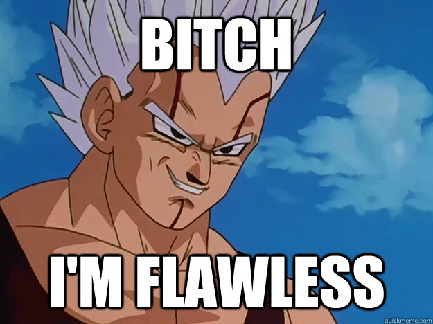 bitch i'm flawless  
