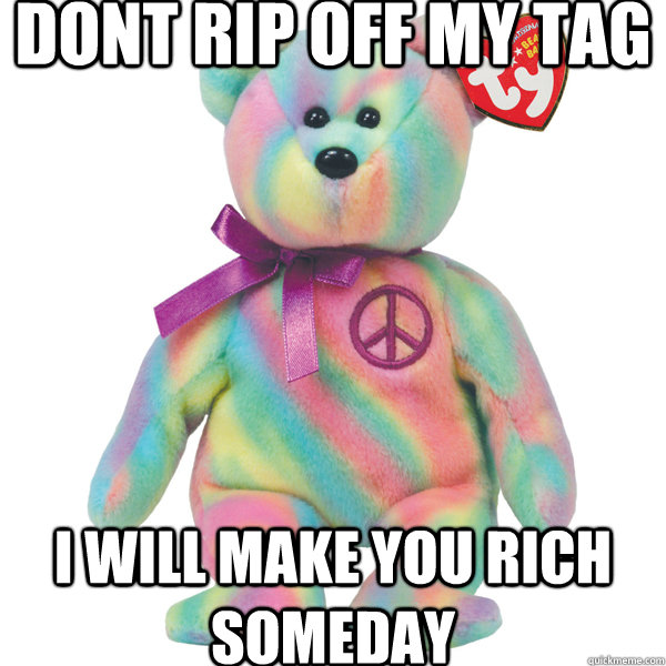 dont rip off my tag i will make you rich someday - dont rip off my tag i will make you rich someday  Misc