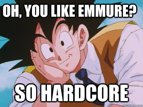 Oh, you like Emmure? SO hardcore  