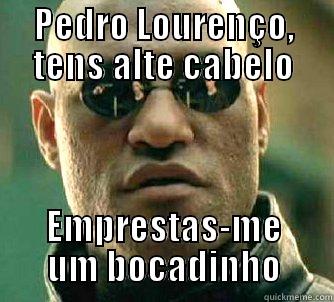 PEDRO LOURENÇO, TENS ALTE CABELO EMPRESTAS-ME UM BOCADINHO Matrix Morpheus