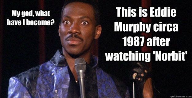 This is Eddie Murphy circa 1987 after watching 'Norbit' My god, what have I become?  Eddie Murphy Raw