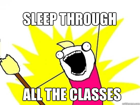 SLEEP THROUGH ALL THE CLASSES  X All The Things