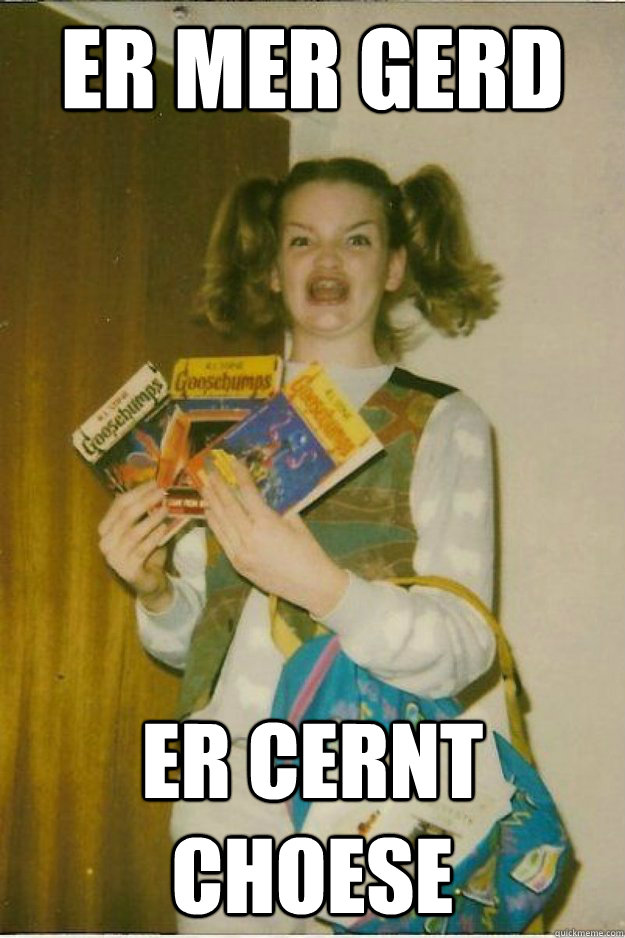 ER MER GERD Er cernt choese  