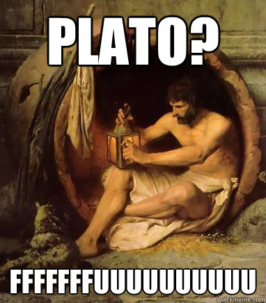 Plato? FFFFFFFUUUUUUUUUU  