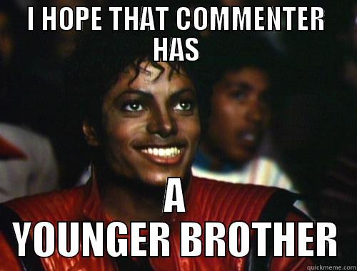 I HOPE THAT COMMENTER HAS A YOUNGER BROTHER Misc