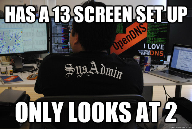 Has a 13 screen set up only looks at 2  Success SysAdmin