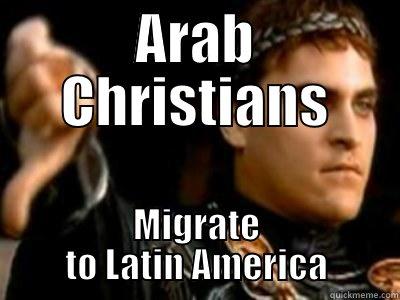 ARAB CHRISTIANS MIGRATE TO LATIN AMERICA Downvoting Roman