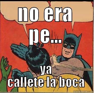 NO ERA PE... YA CALLETE LA BOCA Slappin Batman