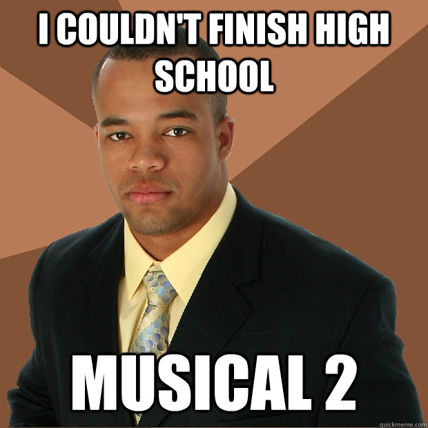 I couldn't finish High School Musical 2  Successful Black Man
