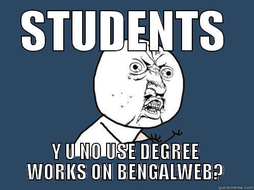 STUDENTS Y U NO USE DEGREE WORKS ON BENGALWEB? Y U No