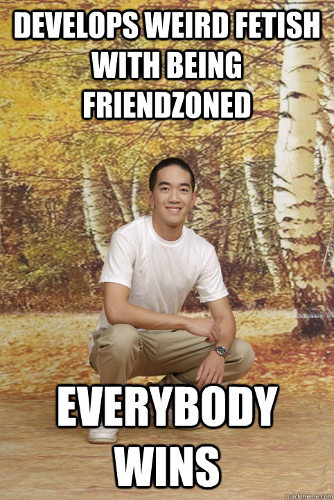 Develops weird fetish with being friendzoned Everybody wins - Develops weird fetish with being friendzoned Everybody wins  Friend Zone Phil