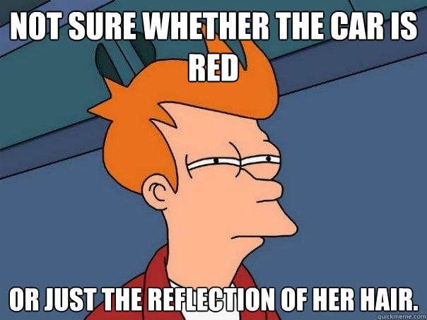 Not sure whether the car is red Or just the reflection of her hair.  Futurama Fry