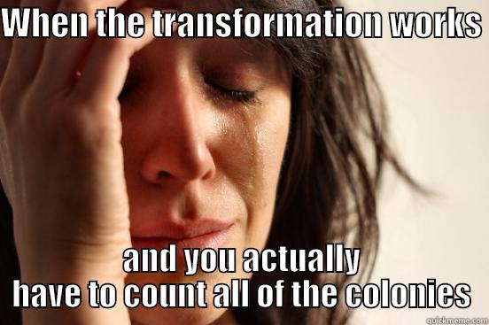 WHEN THE TRANSFORMATION WORKS  AND YOU ACTUALLY HAVE TO COUNT ALL OF THE COLONIES First World Problems