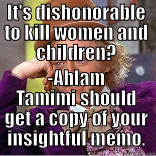 Ahlam Tamimi Memo - IT'S DISHONORABLE TO KILL WOMEN AND CHILDREN? -AHLAM TAMIMI SHOULD GET A COPY OF YOUR INSIGHTFUL MEMO. Condescending Wonka