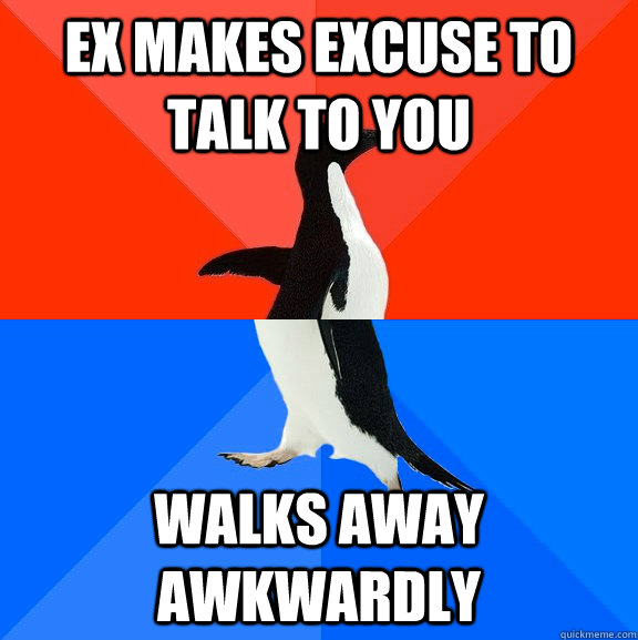 Ex makes excuse to talk to you walks away awkwardly    Socially Awesome Awkward Penguin