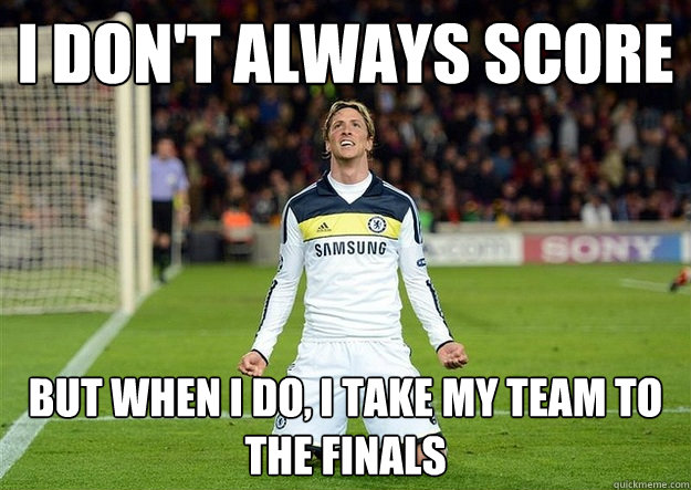I don't always score but when i do, i take my team to the finals  