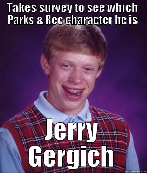 parks and rec - TAKES SURVEY TO SEE WHICH PARKS & REC CHARACTER HE IS JERRY GERGICH Bad Luck Brian