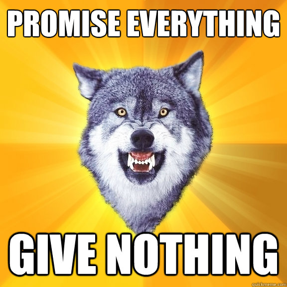 Promise everything give nothing  Courage Wolf