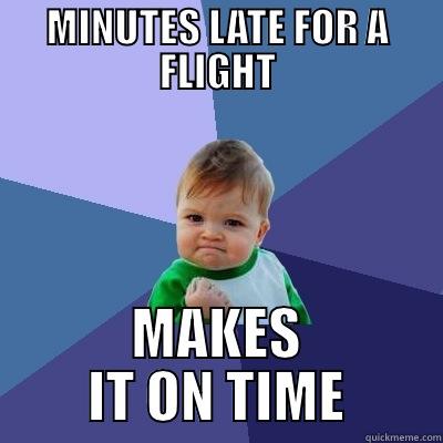 MINUTES LATE FOR A FLIGHT MAKES IT ON TIME Success Kid