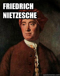 Friedrich Nietzesche  - Friedrich Nietzesche   Scumbag Philosopher