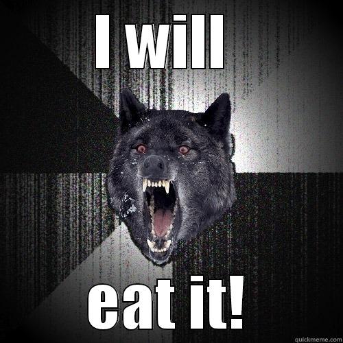 I WILL  EAT IT! Insanity Wolf