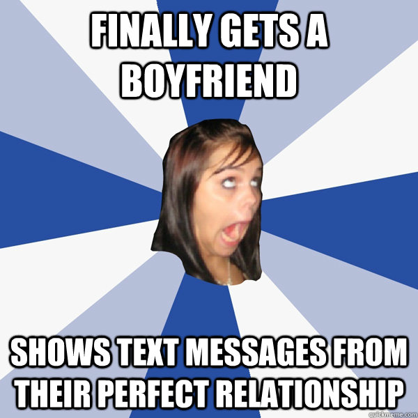 Finally gets a boyfriend Shows text messages from their perfect relationship  Annoying Facebook Girl