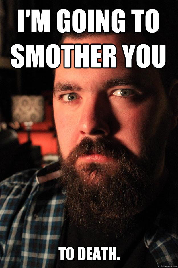 I'm going to smother you To death.  Dating Site Murderer