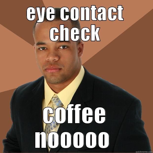 eye contact - EYE CONTACT CHECK COFFEE NOOOOO  Successful Black Man