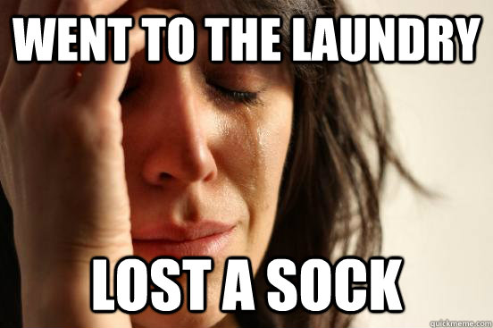 Went to the laundry lost a sock  First World Problems