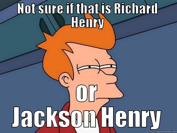 NOT SURE IF THAT IS RICHARD HENRY OR JACKSON HENRY Futurama Fry
